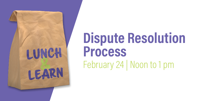 Lunch & Learn: Dispute Resolution Process | February 24, Noon - 1 pm